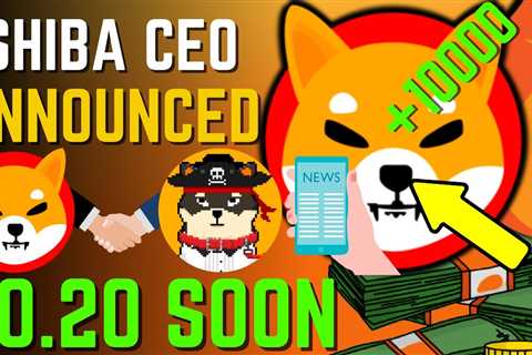 SHIBA INU COIN NEWS TODAY – SHIBA CEO ANNOUNCED SHIBA WILL HIT $0.20 SOON – PRICE PREDICTION..