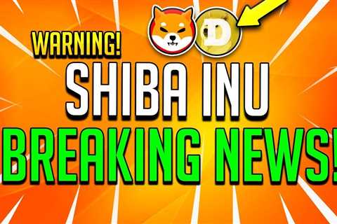 THIS MAJOR BREAKING NEWS WILL SHOCK SHIBA INU HOLDERS - Shiba Inu Market News