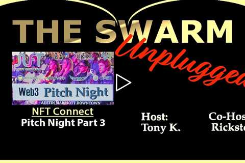 The Swarm Unplugged, featuring “NFT Connect” Pitch Night Part 3