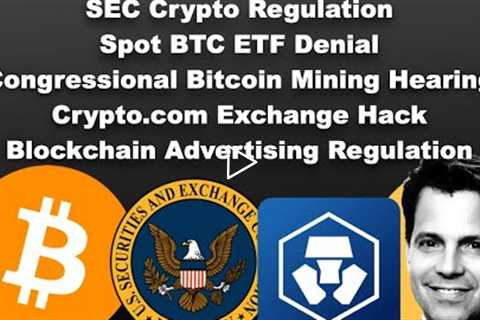 SEC Crypto Regulation, Spot BTC ETF Denial, Bitcoin Mining, Exchange Hack, Blockchain Advertising