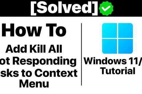 {Solved}How to Add Kill All Not Responding Tasks to Context Menu on Windows 11/10 [Tutorial] -..