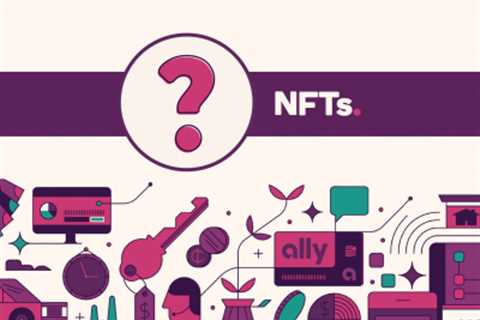 Understanding Non-Fungible Tokens (NFTs)