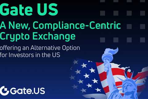 Gate US: A New, Compliance-Centric Crypto Exchange Offering an Alternative Option for Investors in..