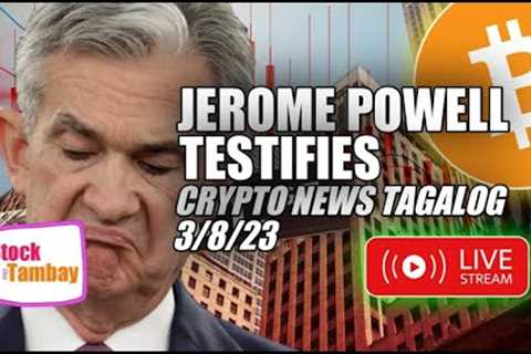 JEROME POWELL TESTIFIES CONTINUE 3/8/23 CRYPTO NEWS TAGALOG