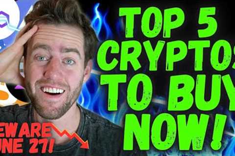 CRYPTO CRASHING! TOP 5 CRYPTO TO BUY BEFORE IT''S TOO LATE! WATCH OUT FOR JUNE 27!