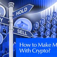 How To Make Money With Crypto? A Beginner’s Guide